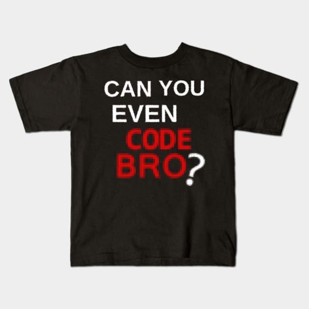 Can you even code bro? Kids T-Shirt by findingNull